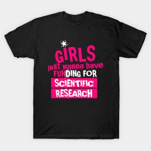 girls just wanna have funding for scientific research, funny cute design T-Shirt